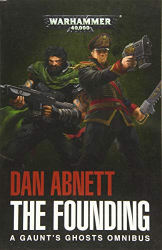 The Founding: A Gaunt's Ghosts Omnibus (Warhammer 40K) front cover by Dan Abnett, ISBN: 1784966177