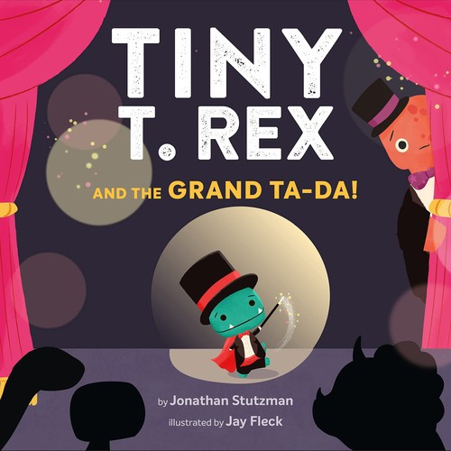 Tiny T. Rex and the Grand Ta-Da! front cover by Jonathan Stutzman, ISBN: 1452184887