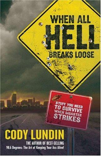When All Hell Breaks Loose: Stuff You Need To Survive When Disaster Strikes front cover by Cody Lundin, ISBN: 142360105X