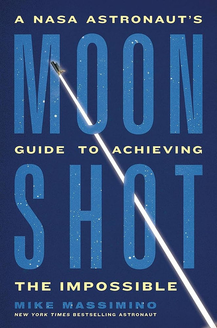 Moonshot: A NASA Astronaut's Guide to Achieving the Impossible SIGNED front cover by Mike Massimino, ISBN: 030683264X