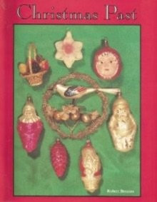 Christmas Past: A Collectors' Guide To Its History and Decorations front cover by Robert Brenner, ISBN: 0887400515