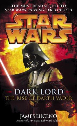 Dark Lord: Star Wars Legends: The Rise of Darth Vader front cover by James Luceno, ISBN: 0345477332