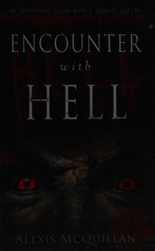 Encounter with Hell: My Terrifying Clash with a Demonic Entity front cover by Alexis McQuillan, ISBN: 0738733504