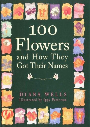 100 Flowers and How They Got Their Names front cover by Diana Wells, ISBN: 1565121384