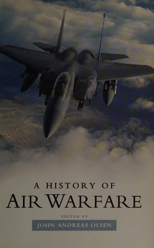 A History of Air Warfare front cover by John Andreas Olsen, ISBN: 1597974331