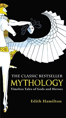 Mythology: Timeless Tales of Gods and Heroes front cover by Edith Hamilton, ISBN: 0446574759