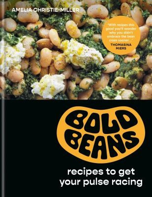 Bold Beans: Recipes to Get Your Pulse Racing front cover by Amelia Christie-Miller, ISBN: 1804190829