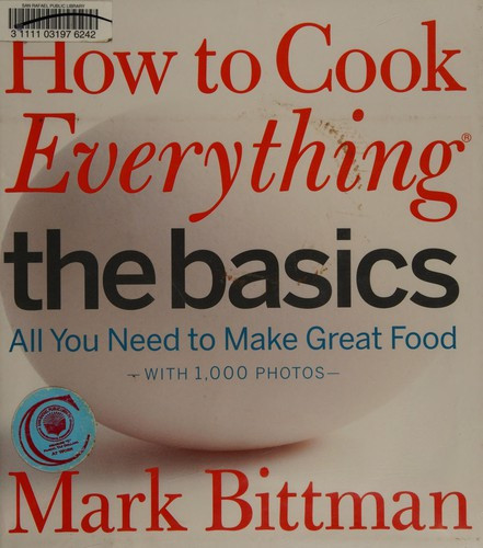 How to Cook Everything: The Basics: All You Need to Make Great Food--With 1,000 Photos: A Beginner Cookbook front cover by Mark Bittman, ISBN: 0470528060