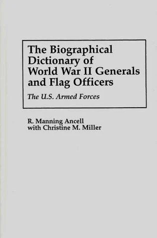 Biographical Dictionary of World War II Generals and Flag Officers: The U.S. Armed Forces front cover by R Manning Ancell,Christine Miller, ISBN: 0313295468