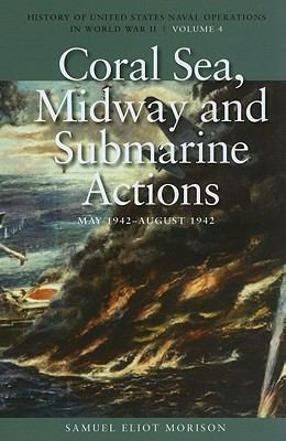 Coral Sea, Midway and Submarine Actions, May 1942-August 1942: History of United States Naval Operations in World War II, Volume 4 front cover by Estate Of Samuel Eliot Morison, ISBN: 1591145503