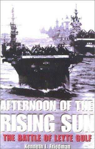 Afternoon of the Rising Sun: The Battle of Leyte Gulf front cover by Kenneth I Friedman, ISBN: 0891417567