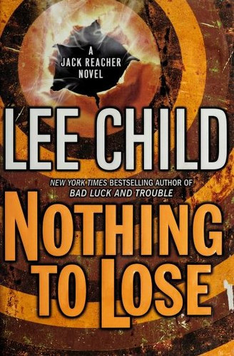 Nothing to Lose (Jack Reacher, No. 12) front cover by Lee Child, ISBN: 0385340567