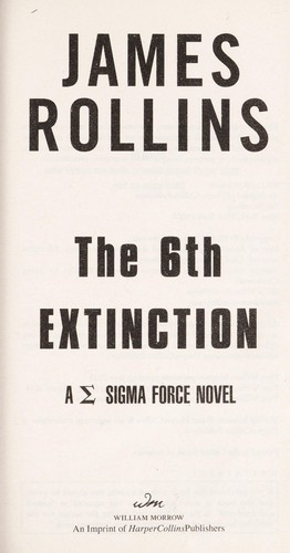 The Sixth Extinction (Sigma Force) front cover by James Rollins, ISBN: 0061784818