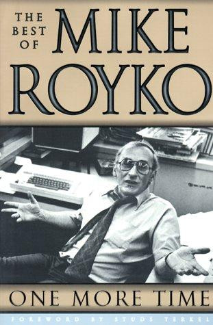 One More Time: The Best of Mike Royko front cover by Mike Royko, ISBN: 0226730727
