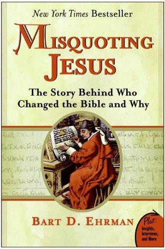 Misquoting Jesus: The Story Behind Who Changed the Bible and Why front cover by Bart D Ehrman, ISBN: 0060859512
