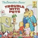 The Berenstain Bears' Trouble with Pets front cover by Stan Berenstain, Jan Berenstain, ISBN: 0679808485