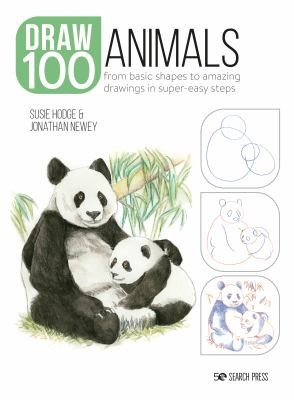 Draw 100: Animals: From Basic Shapes to Amazing Drawings in Super-Easy Steps front cover by Susie Hodge,Jonathan Newey, ISBN: 1800920350