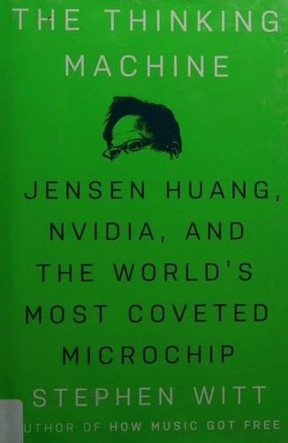 Thinking Machine: Jensen Huang, Nvidia, and the World's Most Coveted Microchip front cover by Stephen Witt, ISBN: 0593832698