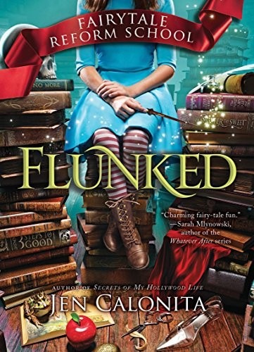 Flunked 1 Fairy Tale Reform School front cover by Jen Calonita, ISBN: 1492620815