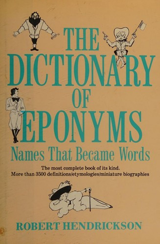 The Dictionary of Eponyms: Names That Became Words front cover by Robert Hendrickson, ISBN: 088029230X