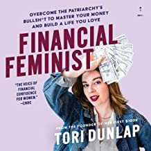 Financial Feminist: Overcome the Patriarchy's Bullsh*t to Master Your Money and Build a Life You Love front cover by Tori Dunlap, ISBN: 0063260263