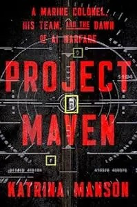 Project Maven: A Marine Colonel, His Team, and the Dawn of AI Warfare front cover by Katrina Manson, ISBN: 1324123311