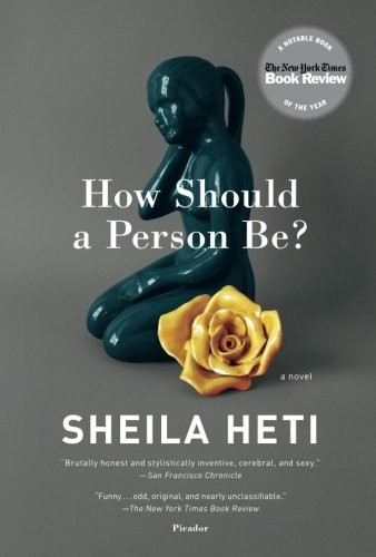 How Should a Person Be?: A Novel from Life front cover by Sheila Heti, ISBN: 125003244X
