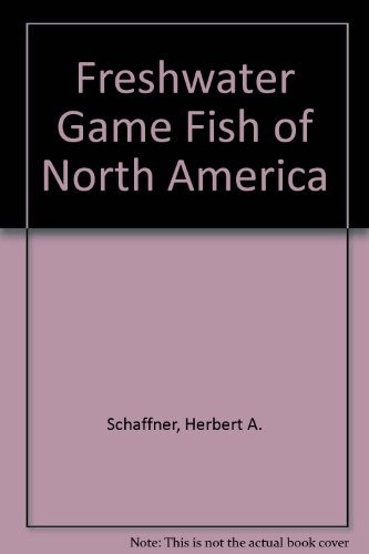 Freshwater Game Fish of North America front cover by Herbert A Schaffner, ISBN: 156799153X