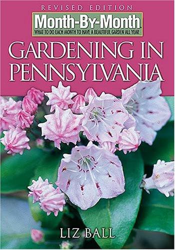 Month by Month Gardening in Pennsylvania: What to Do Each Month to Have a Beautiful Garden All Year (Revised) front cover by Liz Ball, ISBN: 1591862523