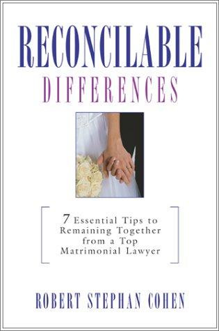 Reconcilable Differences: 7 Keys to Remaining Together from a Top Matrimonial Lawyer front cover by Robert Stephan Cohen, ISBN: 0743407113