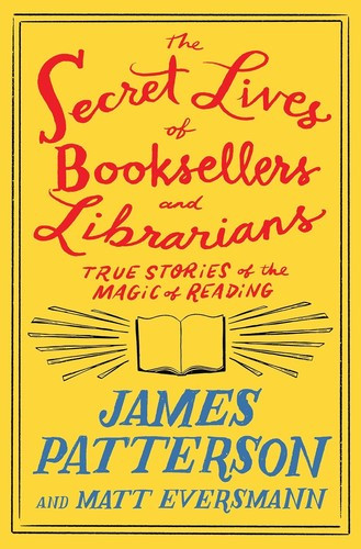 The Secret Lives of Booksellers and Librarians 4 Heroes Among Us front cover by James Patterson,Matt Eversmann, ISBN: 0316567531