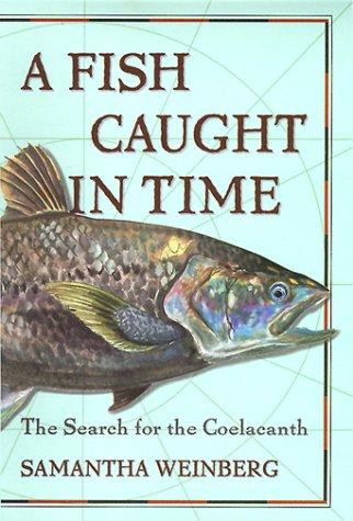 Fish Out of Time: The Search for the Coelacanth front cover by Samantha Weinberg,Fourth Estate, ISBN: 0060194952
