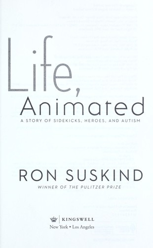 Life, Animated: A Story of Sidekicks, Heroes, and Autism front cover by Ron Suskind, ISBN: 1423180364