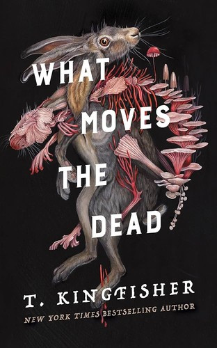 What Moves the Dead 1 Sworn Soldier front cover by T Kingfisher, ISBN: 1250830818