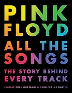 Pink Floyd All the Songs: The Story Behind Every Track front cover by Philippe Margotin,Jean-Michel Guesdon, ISBN: 031643924X