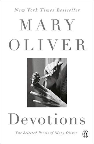 Devotions: The Selected Poems of Mary Oliver front cover by Mary Oliver, ISBN: 0399563261