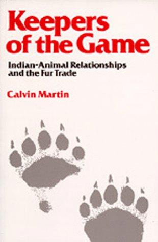 Keepers of the Game: Indian-Animal Relationships and the Fur Trade front cover by Calvin Martin, ISBN: 0520046374