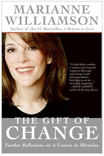 The Gift of Change: Spiritual Guidance for Living Your Best Life front cover by Marianne Williamson, ISBN: 0060816112