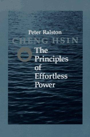 Cheng Hsin: The Principles of Effortless Power front cover by Peter Ralston, ISBN: 1556430485