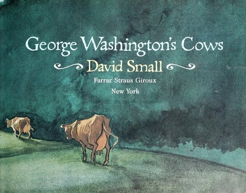 George Washington's Cows front cover by David Small, ISBN: 0374325359