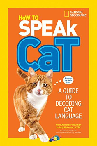 How to Speak Cat: A Guide to Decoding Cat Language front cover by Aline Alexander Newman, Gary Weitzma, ISBN: 1426318634