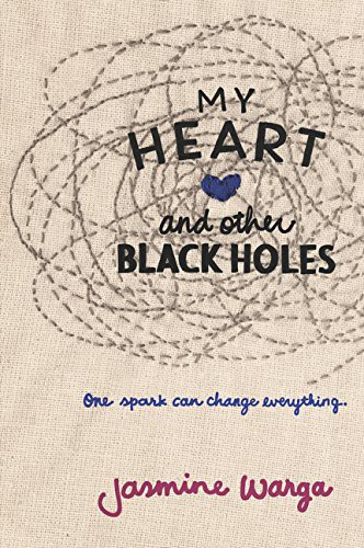 My Heart and Other Black Holes front cover by Jasmine Warga, ISBN: 0062324683