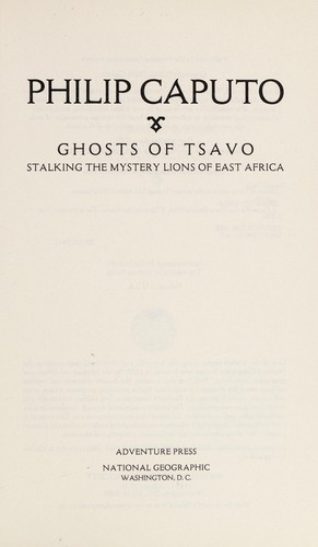 Ghosts of Tsavo: Stalking the Mystery Lions of East Africa front cover by Philip Caputo, ISBN: 0792263626