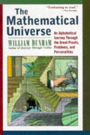 Mathematical Universe: An Alphabetical Journey Through the Great Proofs, Problems, and Personalities (Revised) front cover by William Dunham, ISBN: 0471176613