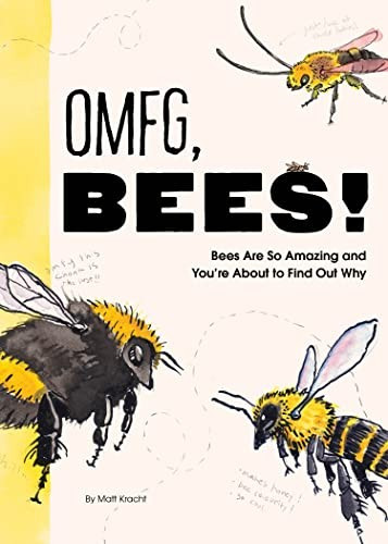 Omfg, Bees!: Bees Are So Amazing and You're about to Find Out Why front cover by Matt Kracht, ISBN: 1797219901