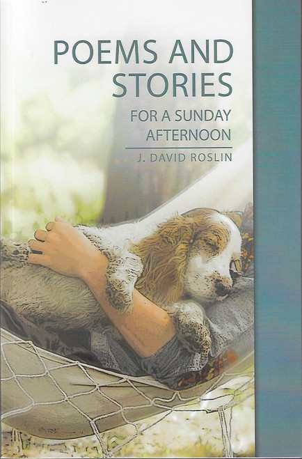 Poems and Stories for a Sunday Afternoon front cover by J. David Roslin, ISBN: 9798896740001