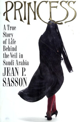 Princess: a True Story of Life Behind the Veil In Saudi Arabia front cover by Jean P. Sasson, ISBN: 0688116752