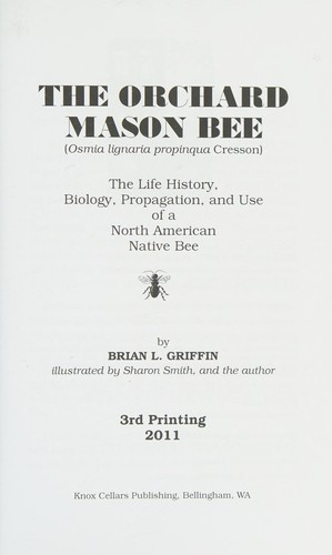 The Orchard Mason Bee: The Life History, Biology, Propagation, and Use of a North American Native Bee front cover by Brian L Griffin, ISBN: 096358412X