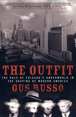 The Outfit: The Role of Chicago's Underworld in the Shaping of Modern America front cover by Gus Russo, ISBN: 1582342792