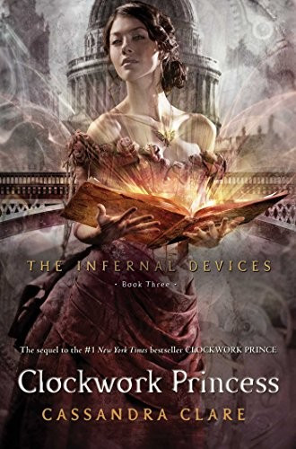 Clockwork Princess 3 Infernal Devices front cover by Cassandra Clare, ISBN: 141697590X